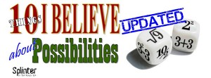 10 Things I Believe About Possibilities - UPDATED